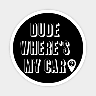 Dude where's my car? Magnet